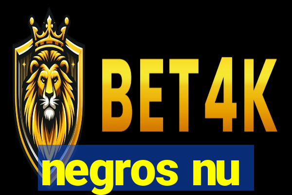 negros nu